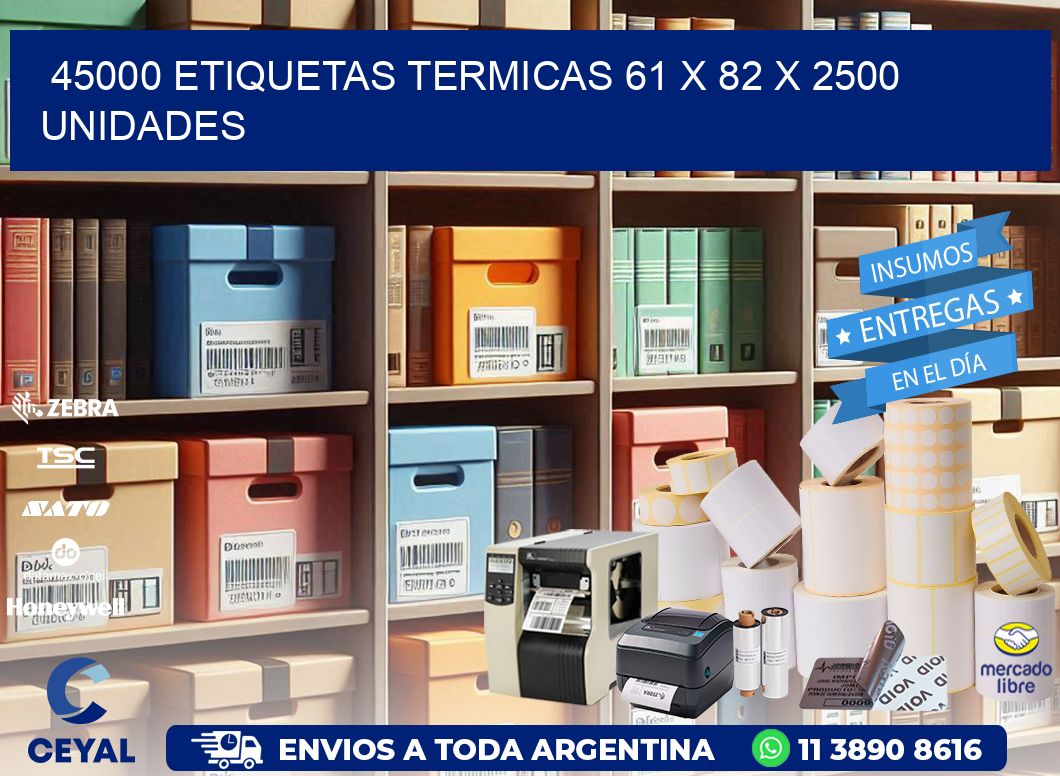 45000 ETIQUETAS TERMICAS 61 x 82 X 2500 UNIDADES