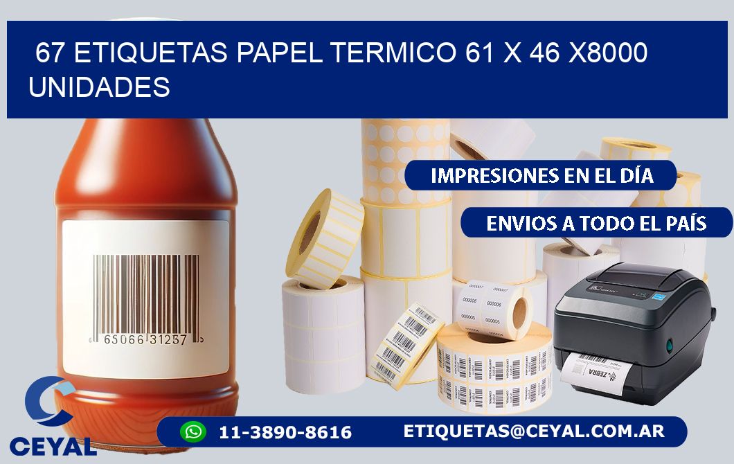 67 ETIQUETAS PAPEL TERMICO 61 x 46 X8000 UNIDADES