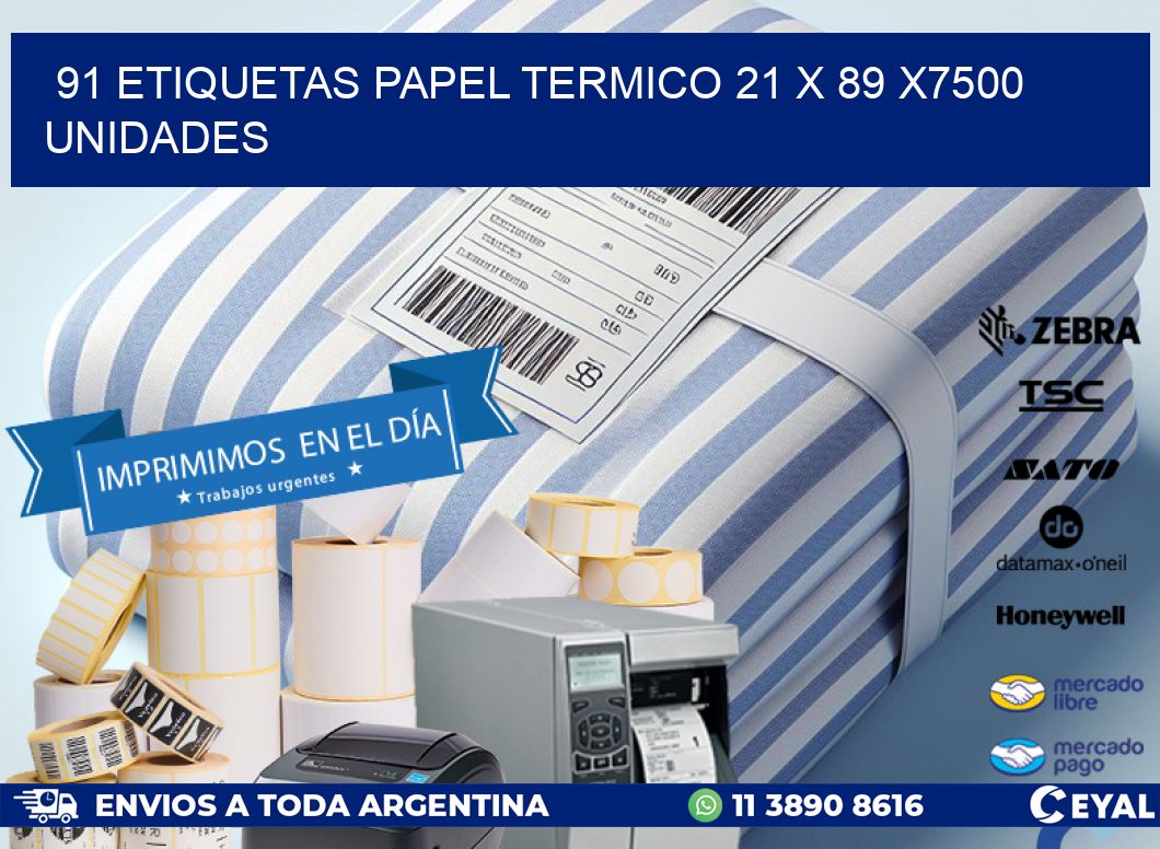 91 ETIQUETAS PAPEL TERMICO 21 x 89 X7500 UNIDADES