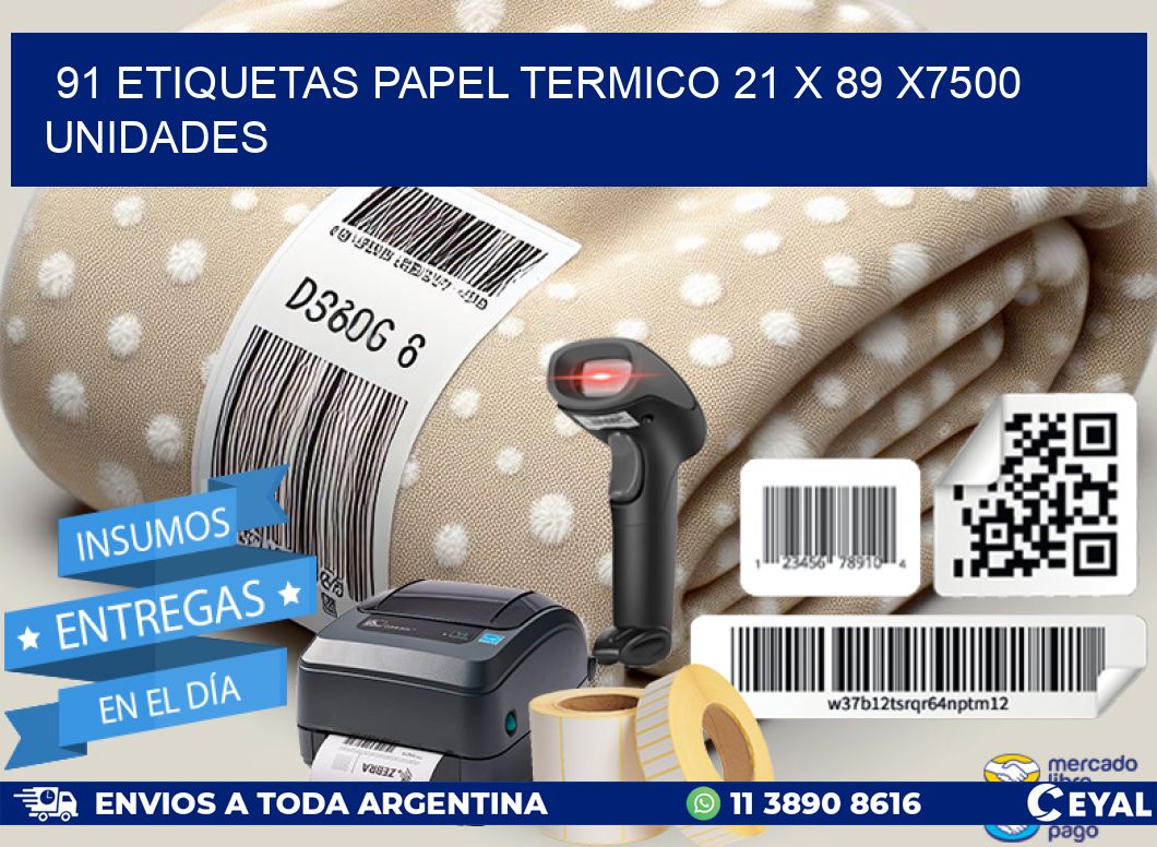 91 ETIQUETAS PAPEL TERMICO 21 x 89 X7500 UNIDADES