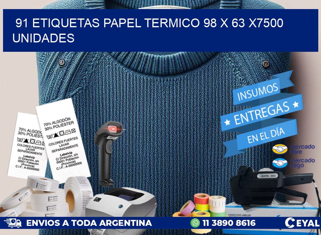 91 ETIQUETAS PAPEL TERMICO 98 x 63 X7500 UNIDADES